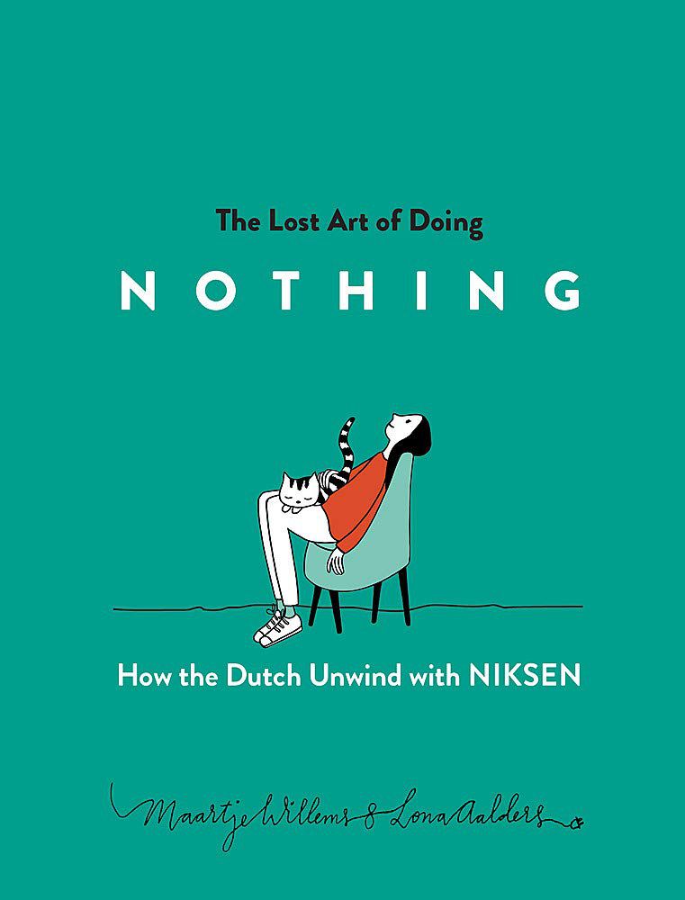 The Lost Art of Doing Nothing How the Dutch Unwind with Niksen by Maartje Willems cover