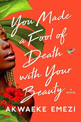Cover of You Made a Fool of Death with Your Beauty by Akwaeke Emezi.